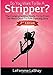 So You Want To Be A Stripper: The Comprehensive Guide To Go From Girl-Next-Door To Pole Dancing Diva Second Edition (Exotic Dancers Union)