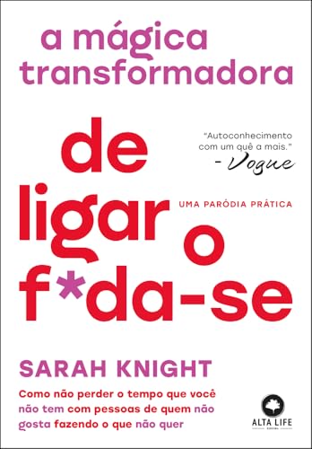 A mágica transformadora de ligar o f*da-se: como não perder o tempo que você não tem com pessoas de quem não gosta fazendo o que não quer