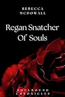 Regan Snatcher of Souls (Soulbound Chronicles) 1838175105 Book Cover