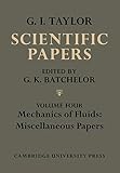 The Scientific Papers of Sir Geoffrey Ingram Taylor (The Scientific Papers of Sir Geoffrey Ingram Taylor 4 Volume Paperback Set) (Volume 4)
