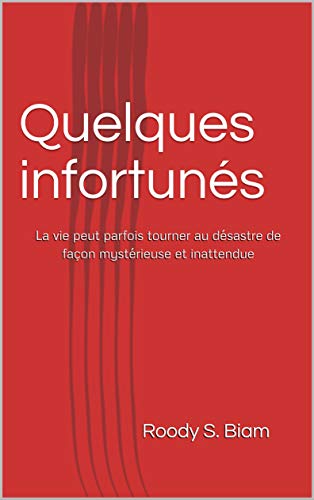 Télécharger Quelques infortunés: La vie peut parfois tourner au désastre de façon mystérieuse et inattendue PDF