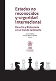 seguro internacional falabella  Estados no reconocidos y seguridad internacional. Derecho y Diplomacia en un mundo cambiante (Inteligencia y Seguridad)