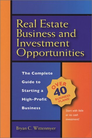 Real Estate Business and Investment Opportunities: The Complete Guide to Starting a High-Profit Busi Real Estate Business and Investment Opportunities: The Complete Guide to Starting a High-Profit Busi