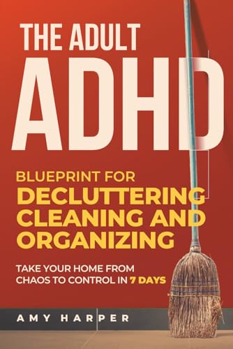 The Adult ADHD Blueprint for Decluttering, Cleaning and Organizing: Take