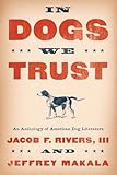 In Dogs We Trust: An Anthology of American Dog Literature