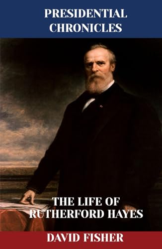 The Life of Rutherford Hayes (Presidential Chronicles - Individual)