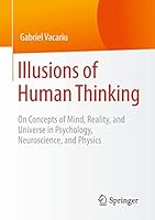 Illusions of Human Thinking: On Concepts of Mind, Reality, and Universe in Psychology, Neuroscience, and Physics 3658104430 Book Cover