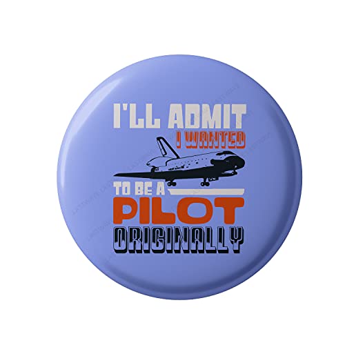 Lastwave Premium Badges Pilot Collection, I’ll Admit I Wanted To Be A Pilot Originally, Graphic Printed Pin Back Badge for bags| Gifts for Pilot