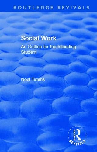 Social Work: An Outline for the Intending Student (Routledge Revivals: Noel Timms)