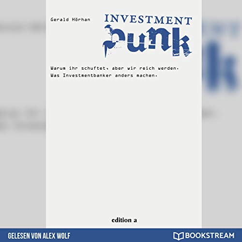 Investment Punk - Warum ihr schuftet und wir reich werden.