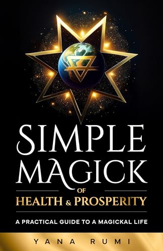 Simple Magick of Health & Prosperity: A Practical Guide to a Magickal Life (English Edition)