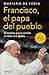 Francisco. El Papa del pueblo: El hombre que le cambiÃ³ el rostro a la Iglesia / Francis: The People's Pope (Spanish Edition)