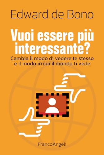 Vuoi essere più interessante?: Cambia il modo di vedere te stesso e il modo in cui il mondo ti vede