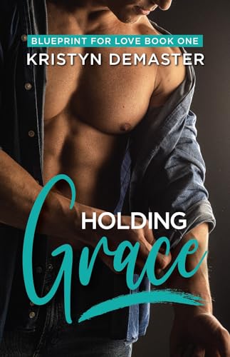 Holding Grace (Blueprint for Love Book 1)