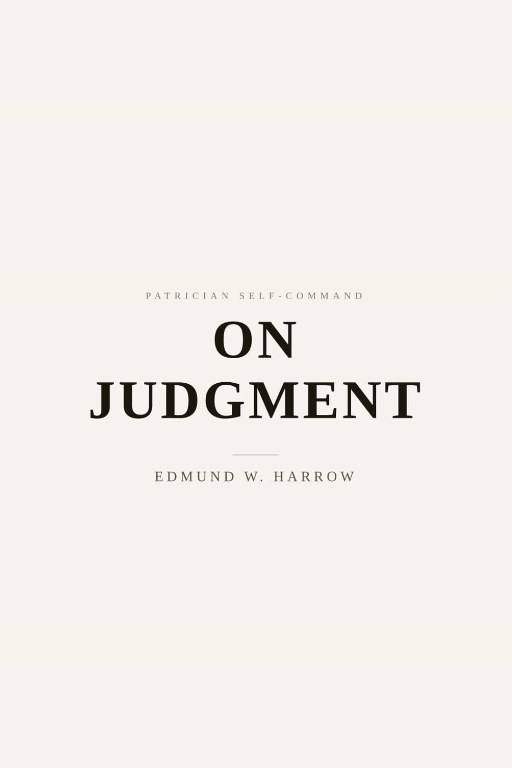 On Judgment: Terms, Standards, and the Shape of a Decision (Patrician Self-Command)