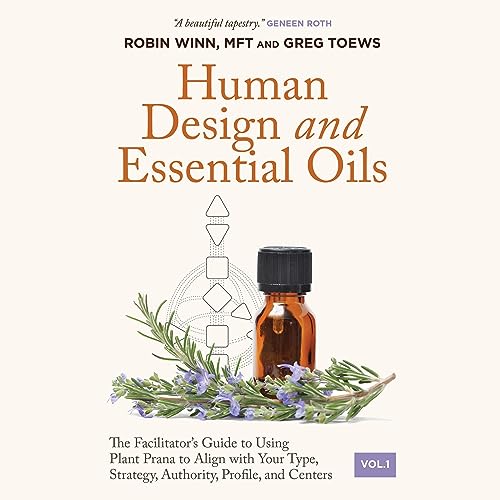 Human Design and Essential Oils by Robin Winn, Greg Toews episode artwork