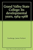 Grand Valley State College: Its developmental years, 1964-1968 B0007E6MHY Book Cover