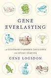 Gene Everlasting: A Contrary Farmer's Thoughts on Living Forever