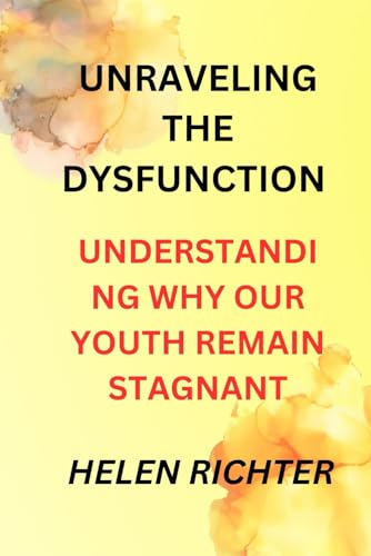 Unraveling the Dysfunction: Understanding Why Our Youth Remain Stagnant
