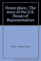 Home Place, the Story of the U. S. House of Repres B0006BMOW0 Book Cover