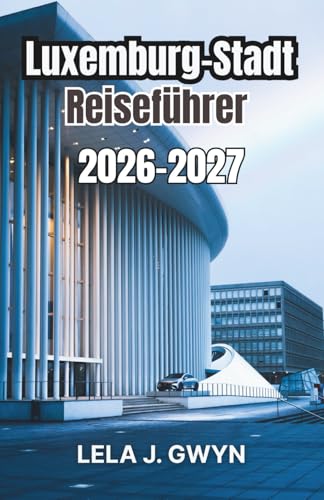 Luxemburg-Stadt Reiseführer 2026-2027: Bezirke verstehen, Tagesrhythmen, Kosten und praktische Planung