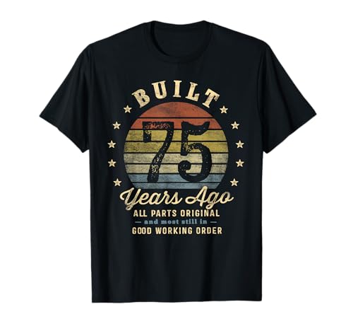 Built 75 Years Ago - All Parts Original Gifts 75th Birthday T-Shirt