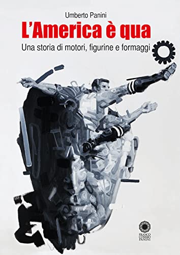 L'America È Qua. Una Storia Di Motori, Figurine E Formaggi. Nuova Ediz.