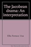 the malcontent in jacobean drama  THE JACOBEAN DRAMA: AN INTERPRETATION.