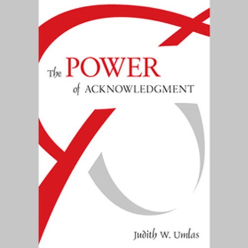 The Power of Acknowledgment by Judith W. Umlas
