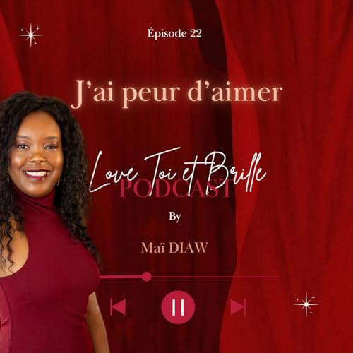 🎙️ J&rsquo;ai peur d&rsquo;aimer &ndash; Love Toi & Brille | &Eacute;pisode 22