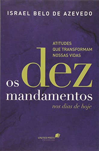 Os dez mandamentos nos dias de hoje: Atitudes que transformam nossas vidas