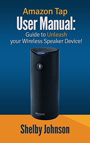 Amazon Tap User Manual: Guide to Unleash Your Wireless Speaker Device! (English Edition)