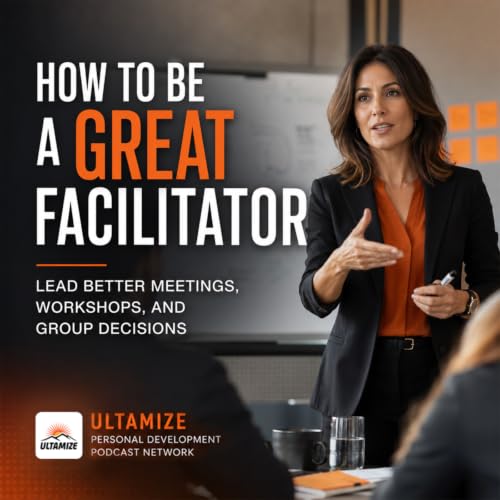 How to Be a Great Facilitator | Ultamize Personal Development Podcast Network cover art