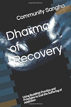 Paperback Dharma of Recovery: Using Buddhist Practice and Principles to End the Suffering of Addiction Book