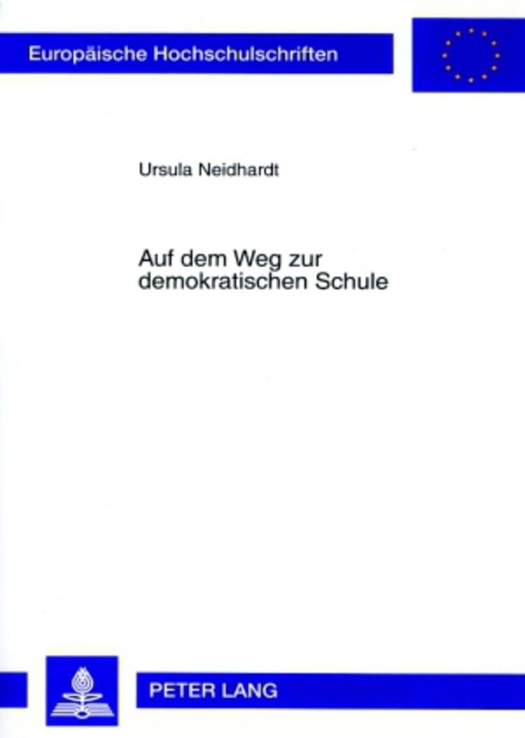 Auf dem Weg zur demokratischen Schule: Der Beitrag von Lehrplänen zur Schulentwicklung (Europäische Hochschulschriften / European University Studies / ... Education / Série 11: Pédagogie, Band 963)
