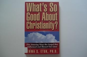 Paperback What's So Good About Christianity? Five Amazing Ways the Gospel Has Influenced and Blessed Our Lives Book