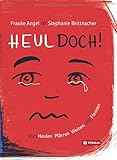  Heul doch: Vom Heulen, Plärren, Weinen und Flennen