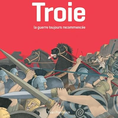 Troie, la guerre toujours recommenc&eacute;e