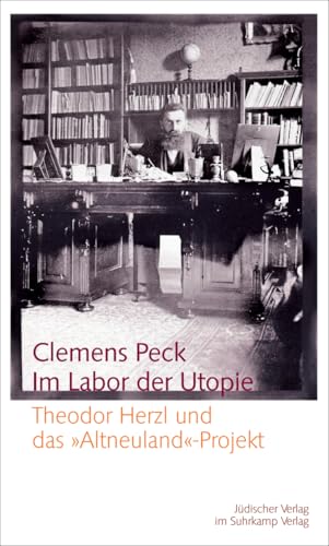 Im Labor der Utopie: Theodor Herzl und das "Altneuland"-Projekt