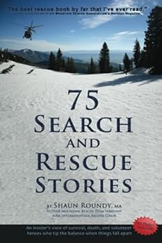 Paperback 75 Search and Rescue Stories: An insider's view of survival, death, and volunteer heroes who tip the balance when things fall apart Book