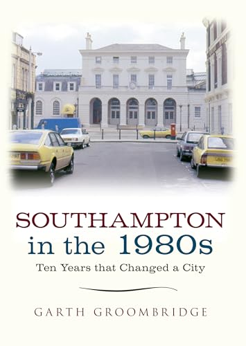 Southampton in the 1980s: Ten Years that Changed a City