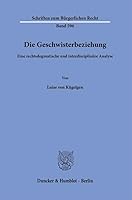 Die Geschwisterbeziehung: Eine Rechtsdogmatische Und Interdisziplin?re Analyse (German Edition) 3428195485 Book Cover