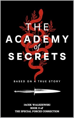 The Academy of Secrets: a Warrior-Child's Coming of Age Adventure - Based on a True Story (The CODE NAME and SPECIAL FORCES Series Book 7)