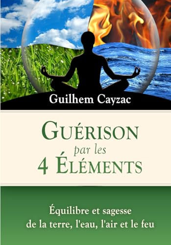 livre Guérison par les 4 Éléments: Équilibre et sagesse de la Terre, l'Eau, l'Air et le Feu