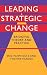 Leading Strategic Change: Bridging Theory and Practice