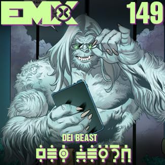EMX Episode 149: DEI Beast