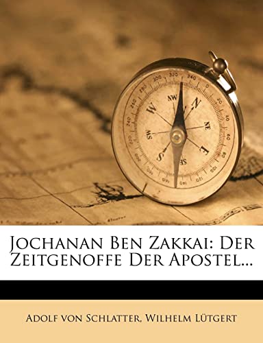 Jochanan Ben Zakkai: Der Zeitgenoffe Der Apostel... (German Edition)