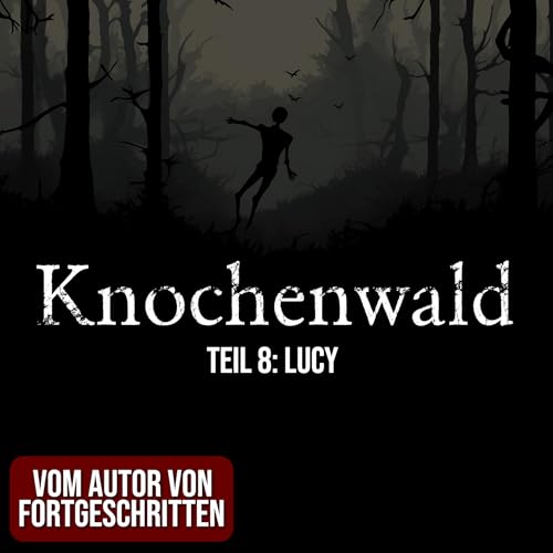 Knochenwald 08: Lucy | Horror Hörgeschichte zum Einschlafen | Hörbuch Horror | Creepypasta | Gruselgeschichte Podcast Por arte de portada