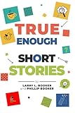 True Enough Short Stores: A Collection of Humorous, True Enough Stories