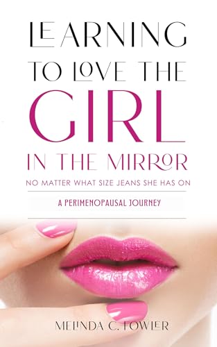Learning to Love the Girl in the Mirror : A Perimenopausal Journey